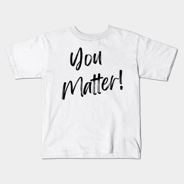 You Matter! Kids T-Shirt by WrappedInLove